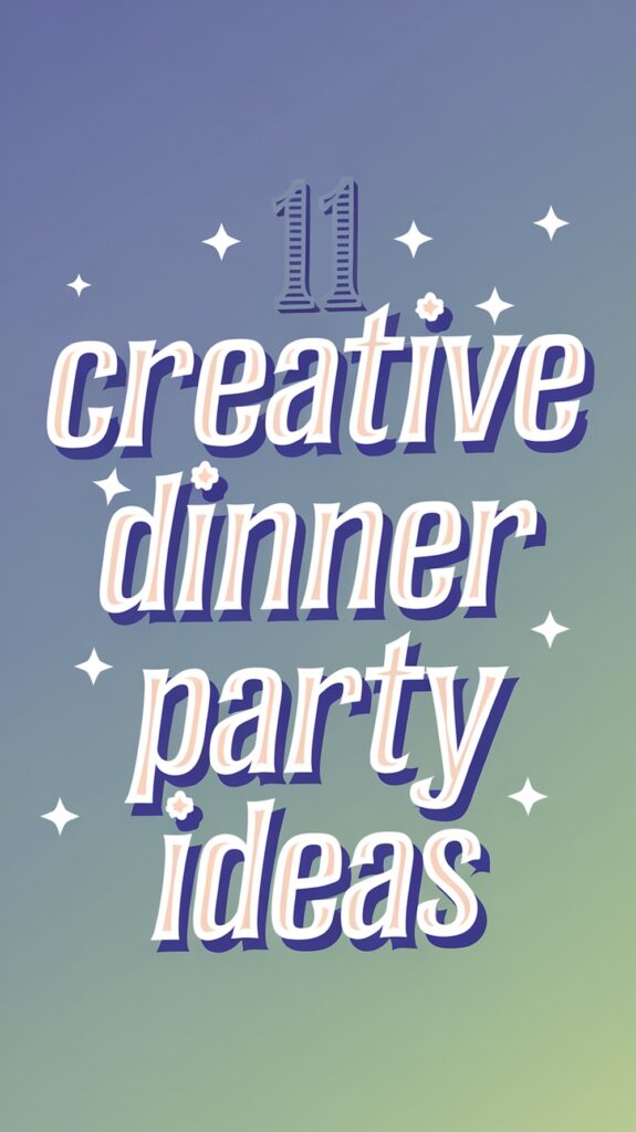 11 Creative Dinner Party Ideas